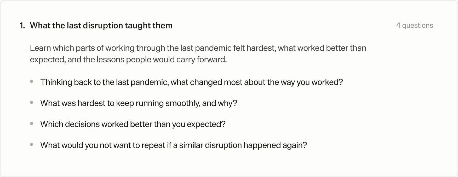 A discussion guide topic, numbered 1 and titled “What the last disruption taught them”, with 4 questions. Its objective: learn which parts of working through the last pandemic felt hardest, what worked better than expected, and the lessons people would carry forward. The questions ask what changed most about the way you worked, what was hardest to keep running smoothly and why, which decisions worked better than you expected, and what you would not want to repeat if a similar disruption happened again.