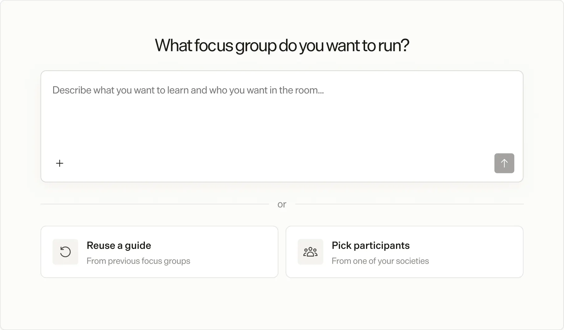 The planning screen, headed “What focus group do you want to run?”. A text box asks you to describe what you want to learn and who you want in the room. Below it, two alternatives: Reuse a guide, from previous focus groups, and Pick participants, from one of your societies.